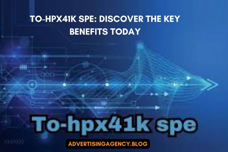 To-hpx41k spe: Discover the Key Benefits Today