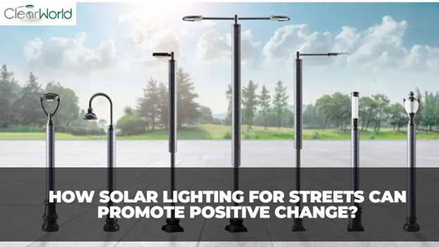 How Solar Lighting for Streets Can Promote Positive Change?